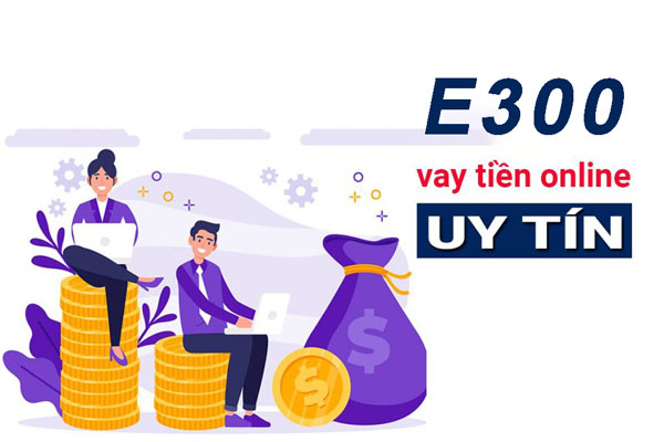 Điều kiện đăng ký vay tiền tại E300