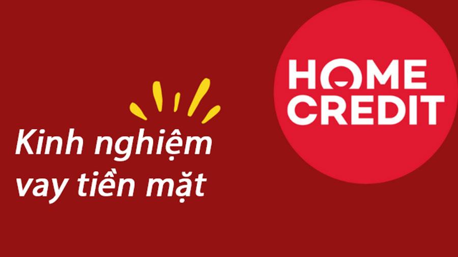Kinh nghiệm vay tiền mặt Home Credit