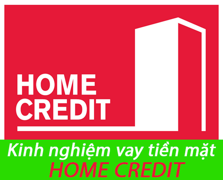 Kinh nghiệm vay tiền mặt Home Credit